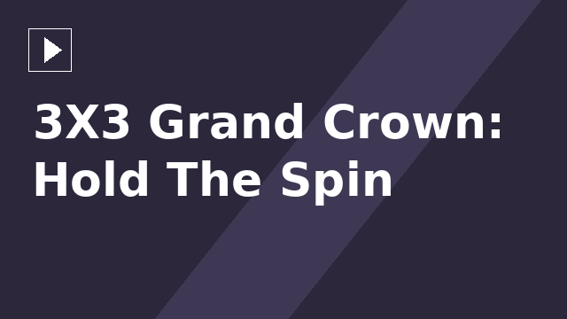 3X3 Grand Crown: Hold The Spin